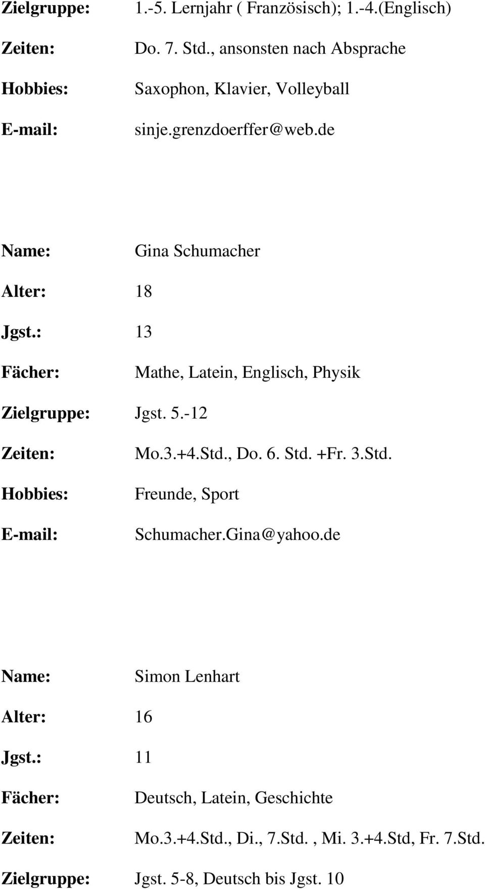 de Gina Schumacher Alter: 18 Jgst.: 13 Mathe, Latein, Englisch, Physik Jgst. 5.-12 Mo.3.+4.Std., Do. 6.