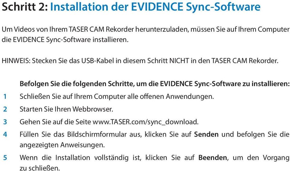 Befolgen Sie die folgenden Schritte, um die EVIDENCE Sync-Software zu installieren: 1 Schließen Sie auf Ihrem Computer alle offenen Anwendungen.