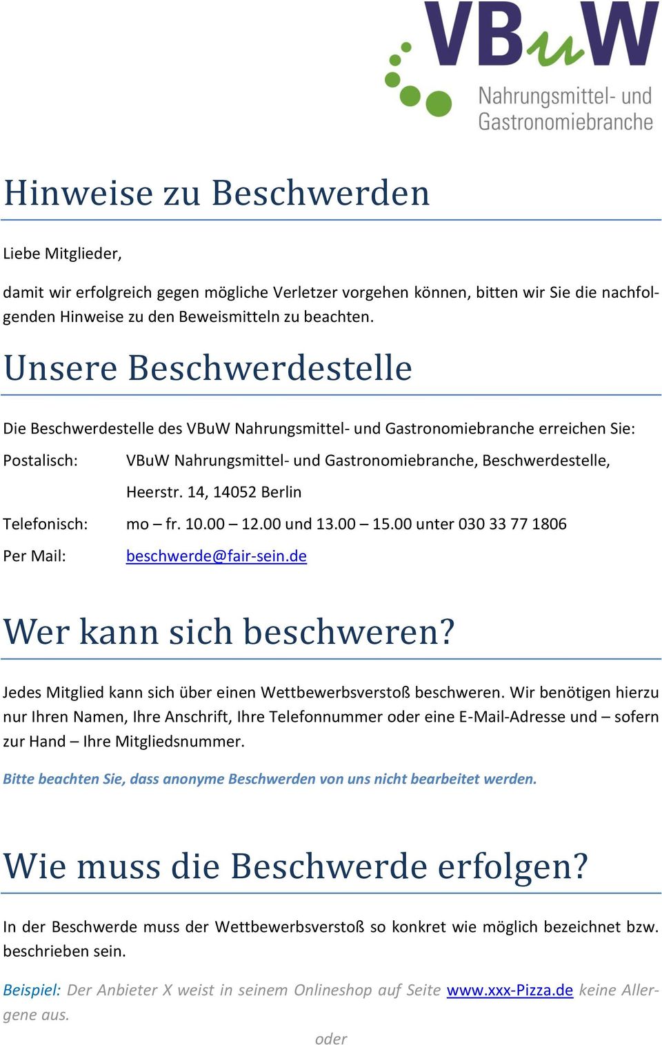 14, 14052 Berlin Telefonisch: mo fr. 10.00 12.00 und 13.00 15.00 unter 030 33 77 1806 Per Mail: beschwerde@fair-sein.de Wer kann sich beschweren?