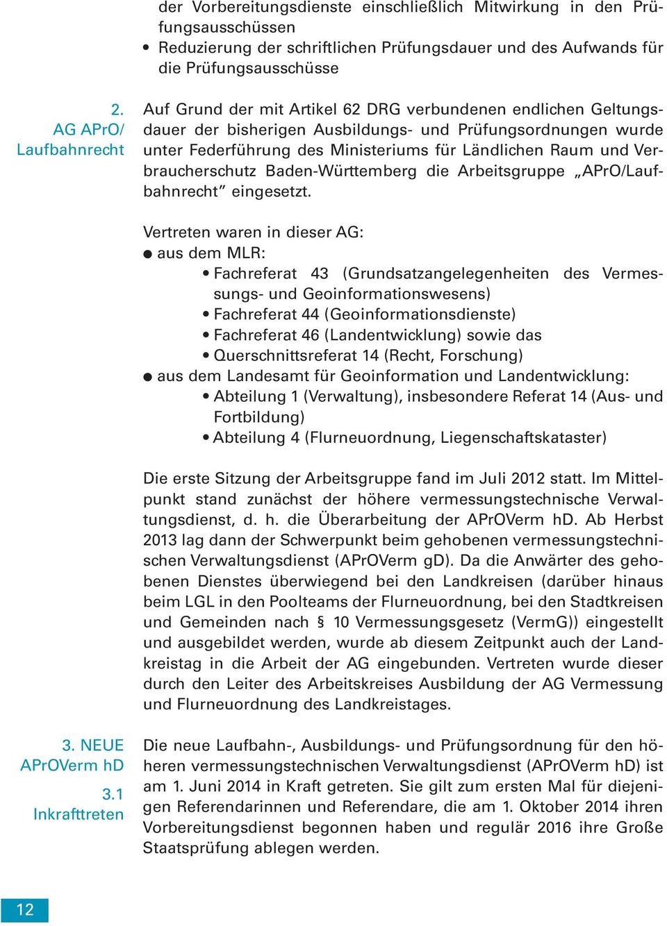 Raum und Verbraucherschutz Baden-Württemberg die Arbeitsgruppe APrO/Laufbahnrecht eingesetzt.