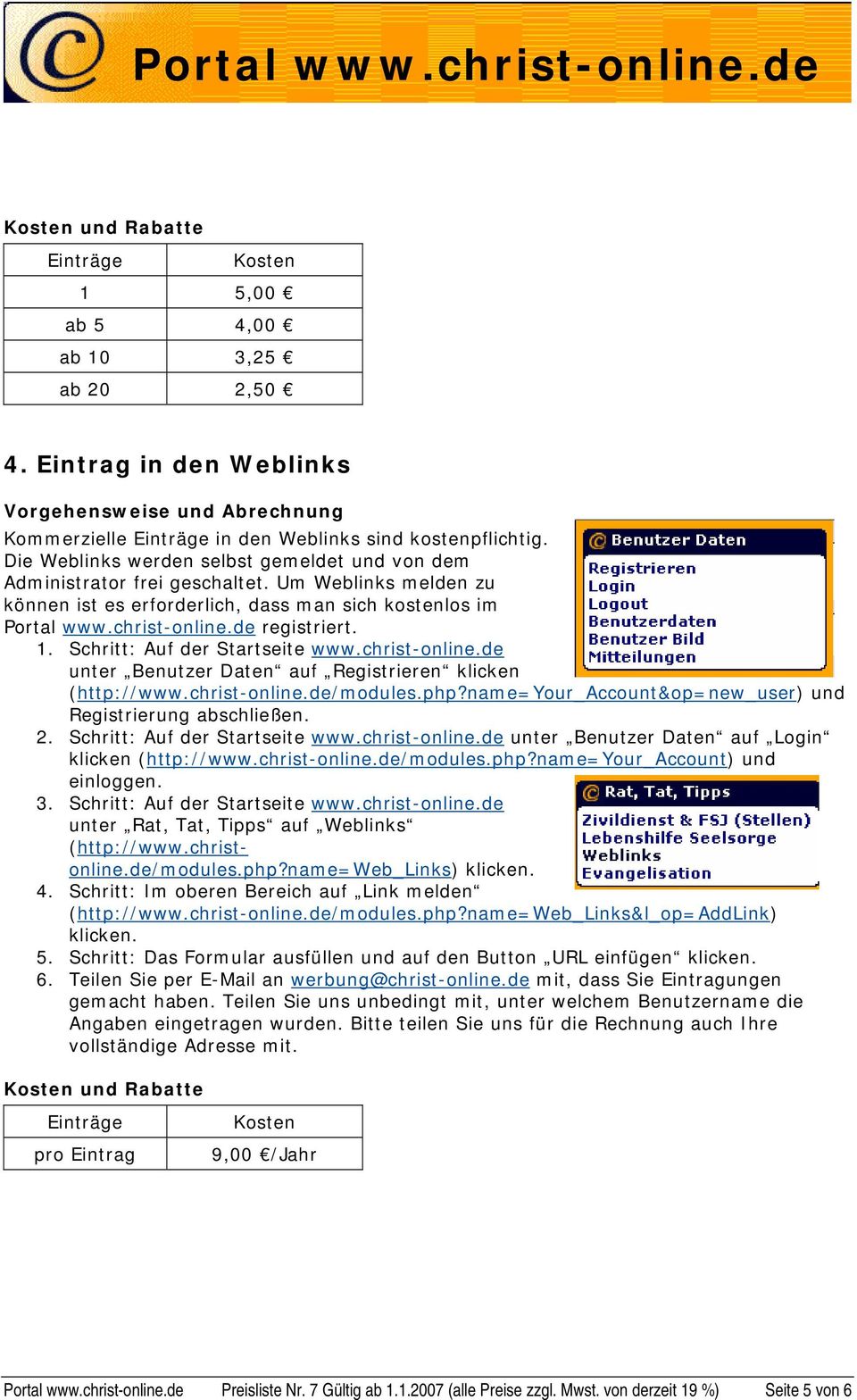 Schritt: Auf der Startseite www.christ-online.de unter Benutzer Daten auf Registrieren klicken (http://www.christ-online.de/modules.php?name=your_account&op=new_user) und Registrierung abschließen. 2.
