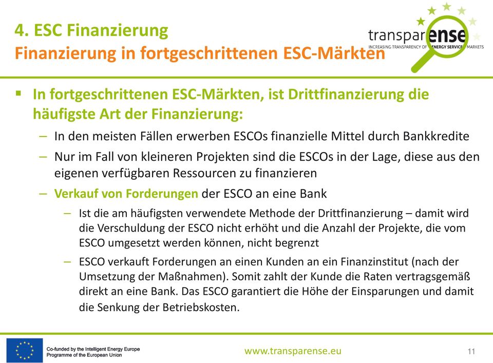 häufigsten verwendete Methode der Drittfinanzierung damit wird die Verschuldung der ESCO nicht erhöht und die Anzahl der Projekte, die vom ESCO umgesetzt werden können, nicht begrenzt ESCO verkauft