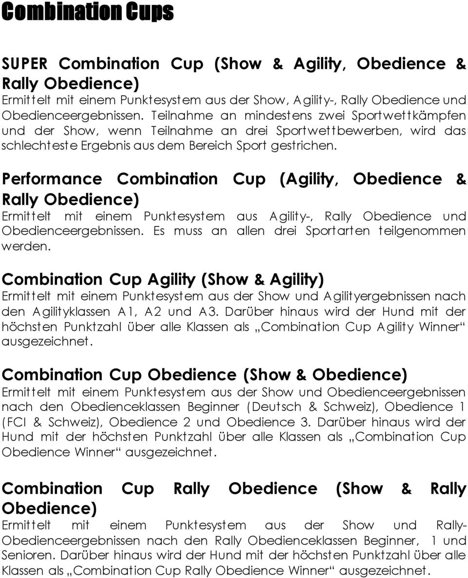 Performance Combination Cup (Agility, Obedience & Rally Obedience) Ermittelt mit einem Punktesystem aus Agility-, Rally Obedience und Obedienceergebnissen.