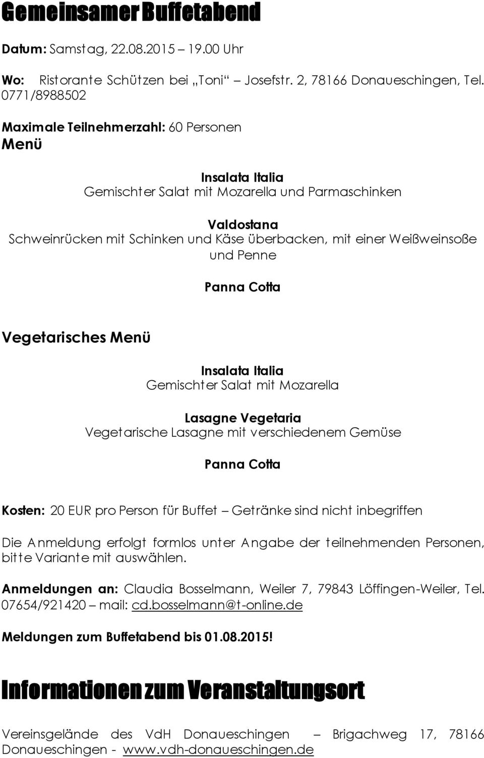 Weißweinsoße und Penne Panna Cotta Vegetarisches Menü Insalata Italia Gemischter Salat mit Mozarella Lasagne Vegetaria Vegetarische Lasagne mit verschiedenem Gemüse Panna Cotta Kosten: 20 EUR pro