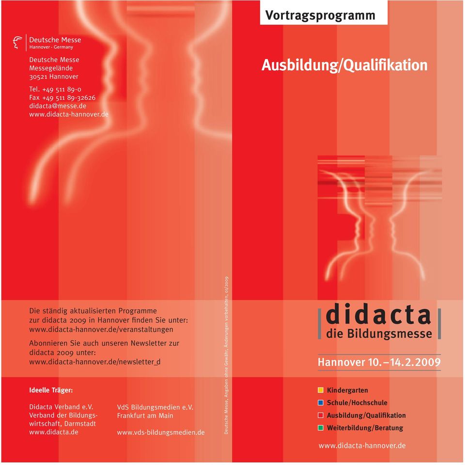 de/veranstaltungen Abonnieren Sie auch unseren Newsletter zur didacta 2009 unter: www.didacta-hannover.de/newsletter_ d Ideelle Träger: Didacta Verband e.v. Verband der Bildungswirtschaft, Darmstadt www.