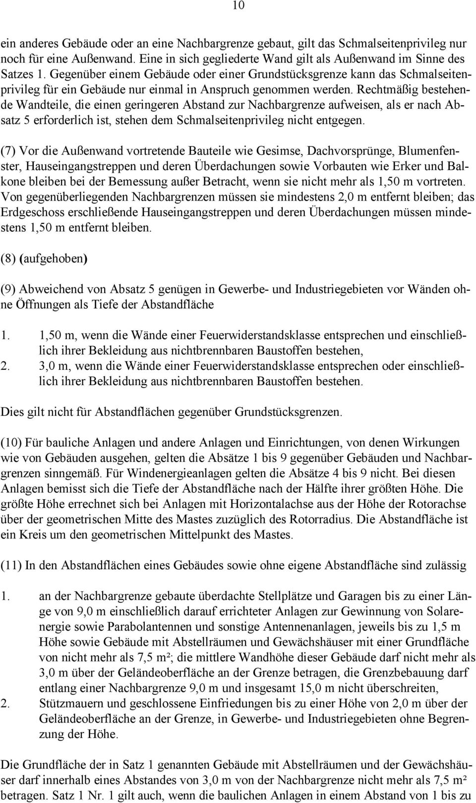 Rechtmäßig bestehende Wandteile, die einen geringeren Abstand zur Nachbargrenze aufweisen, als er nach Absatz 5 erforderlich ist, stehen dem Schmalseitenprivileg nicht entgegen.