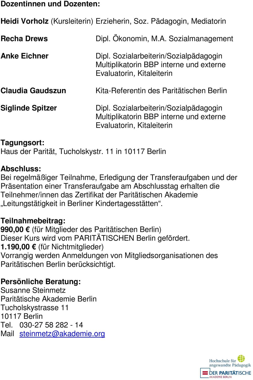 Sozialarbeiterin/Sozialpädagogin Multiplikatorin BBP interne und externe Evaluatorin, Kitaleiterin Tagungsort: Haus der Parität, Tucholskystr.