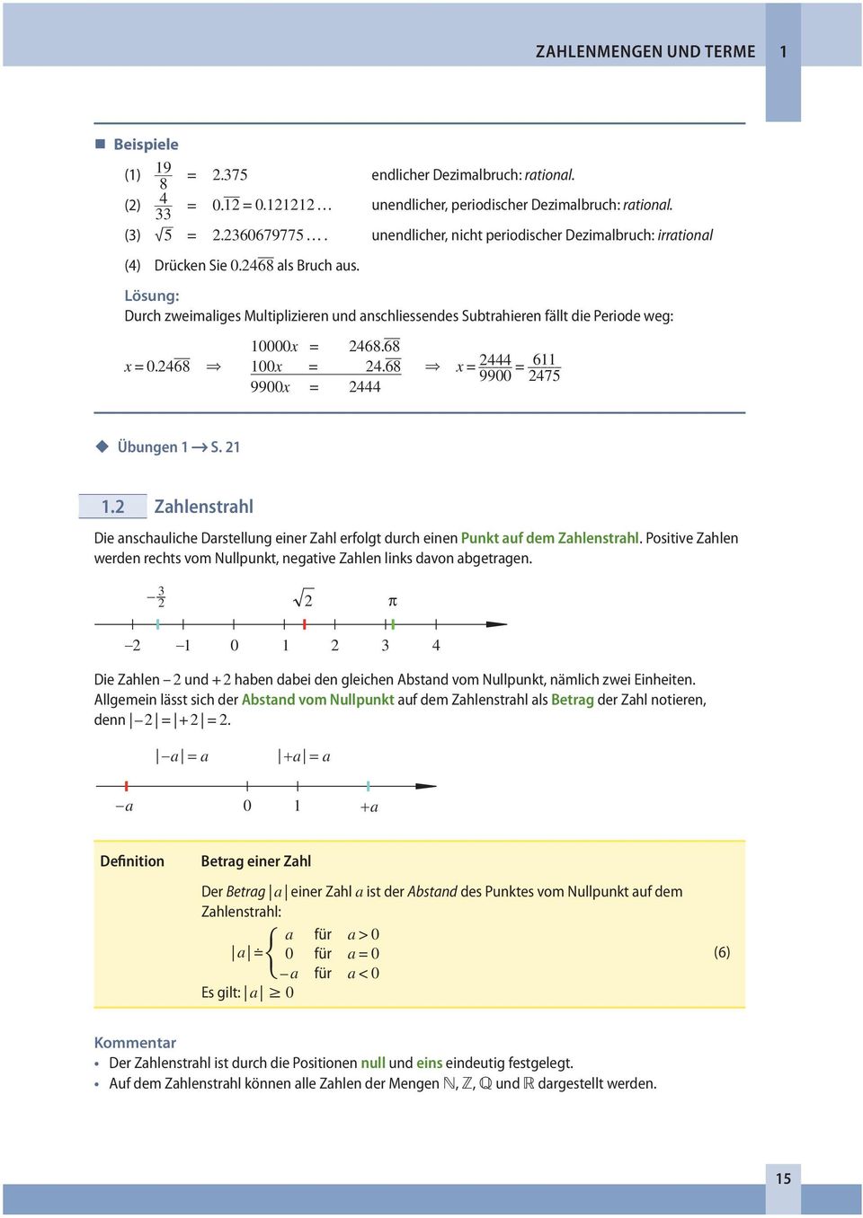 68 x = 0.2468 100x = 24. 68 x = 9900 2444 = 611 2475 9900x = 2444 Übungen 1 S. 21 1.2 Zahlenstrahl Die anschauliche Darstellung einer Zahl erfolgt durch einen Punkt auf dem Zahlenstrahl.