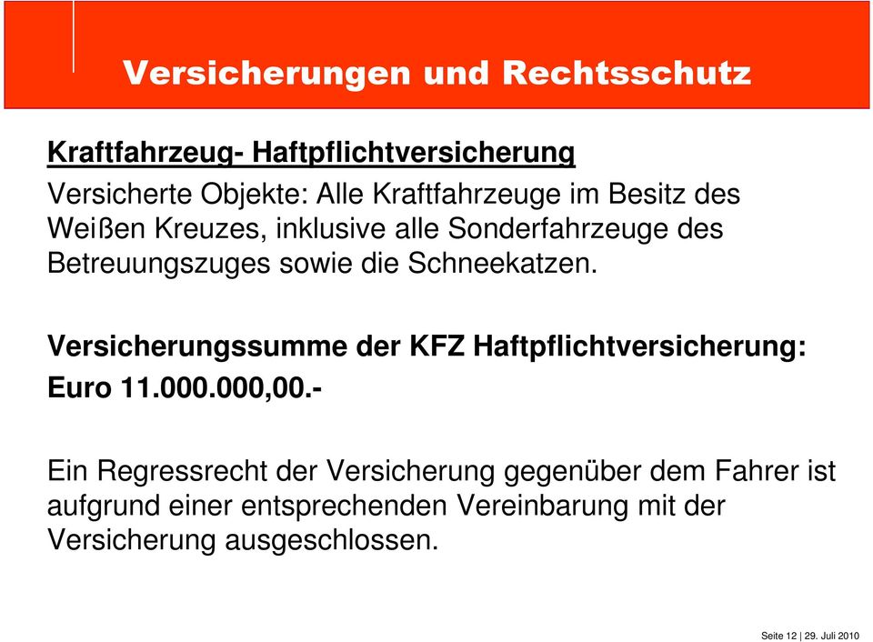 Versicherungssumme der KFZ Haftpflichtversicherung: Euro 11.000.000,00.