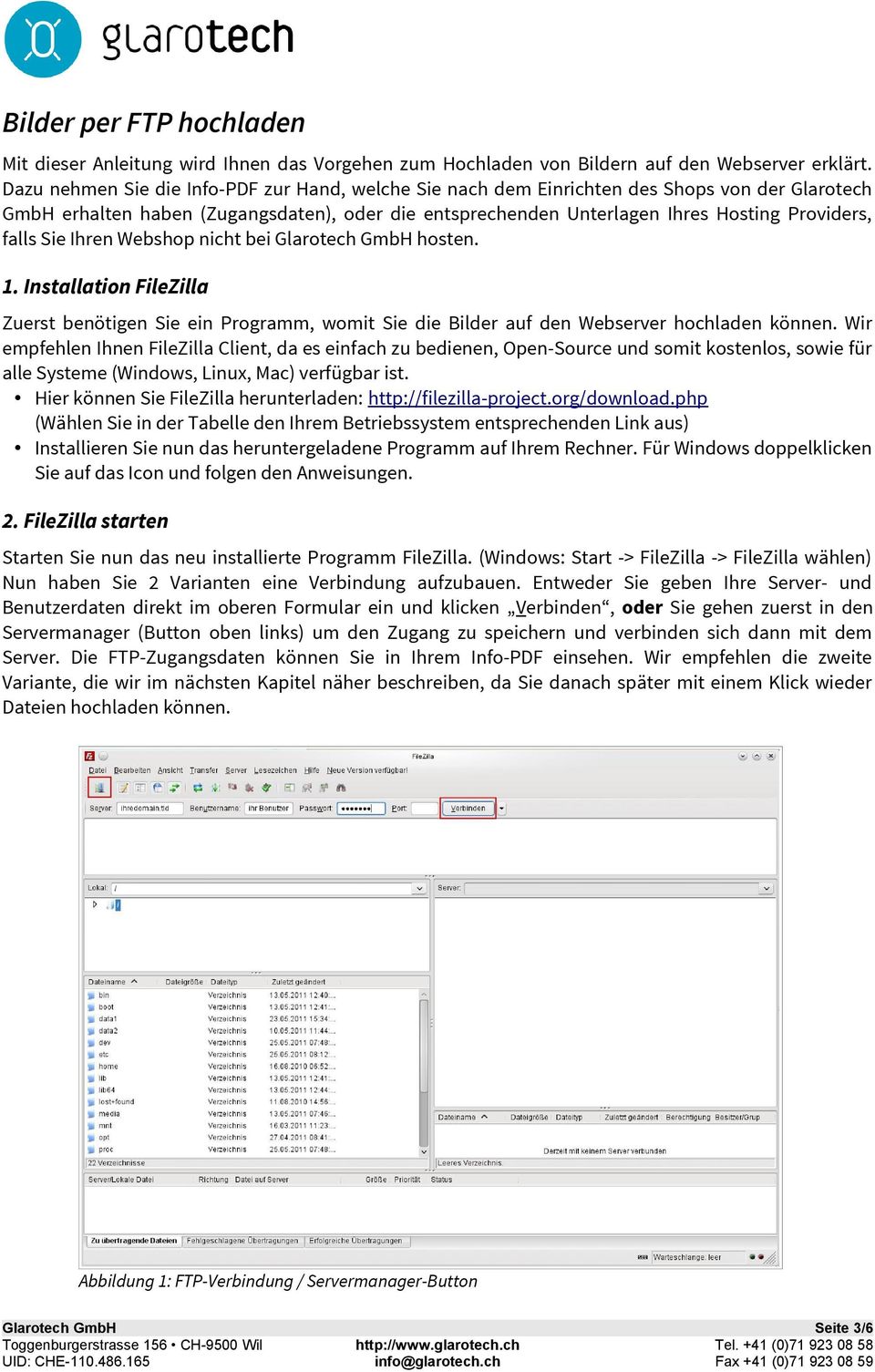 Sie Ihren Webshop nicht bei Glarotech GmbH hosten. 1. Installation FileZilla Zuerst benötigen Sie ein Programm, womit Sie die Bilder auf den Webserver hochladen können.