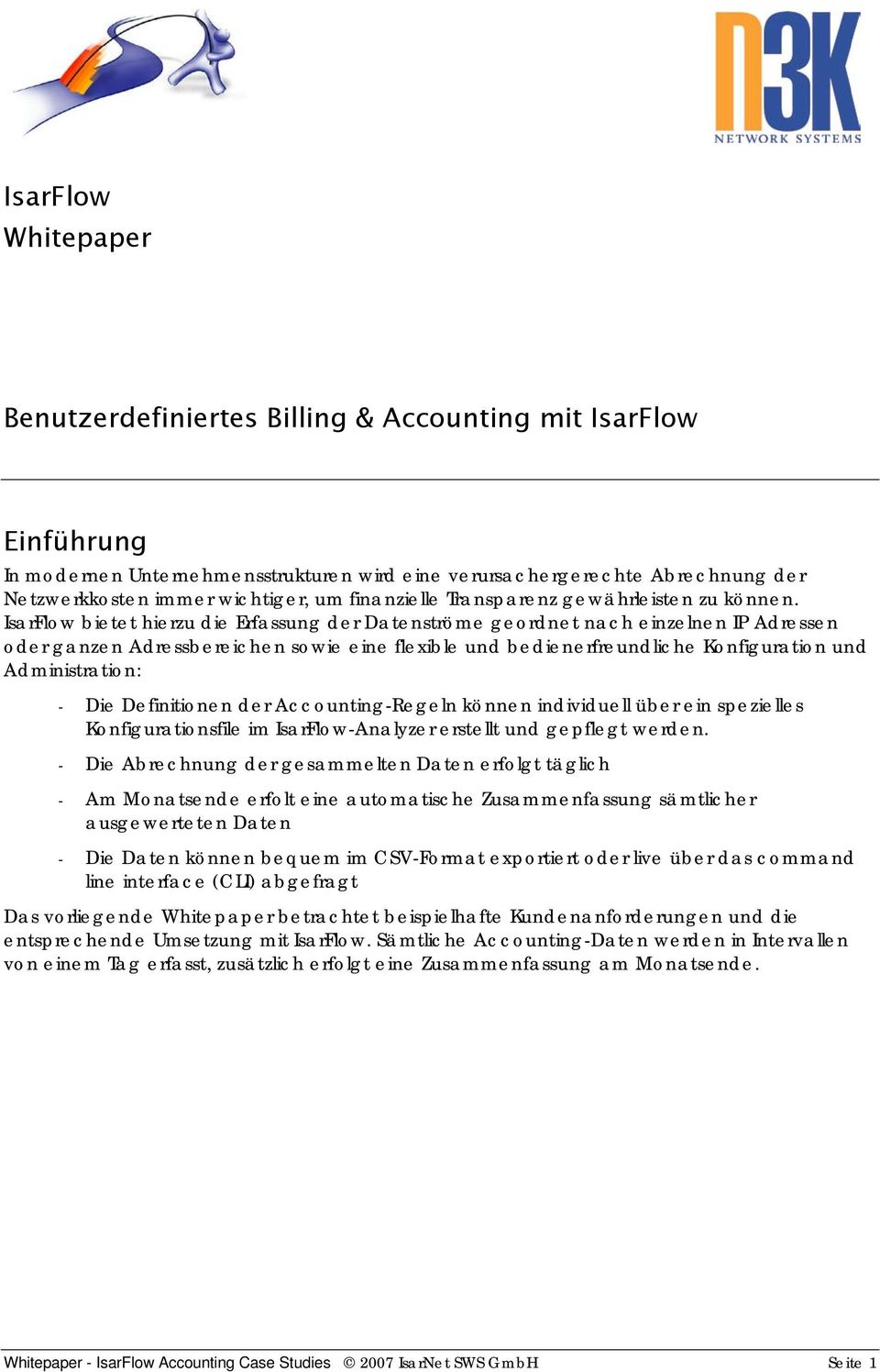 IsarFlow bietet hierzu die Erfassung der Datenströme geordnet nach einzelnen IP Adressen oder ganzen Adressbereichen sowie eine flexible und bedienerfreundliche Konfiguration und Administration: -