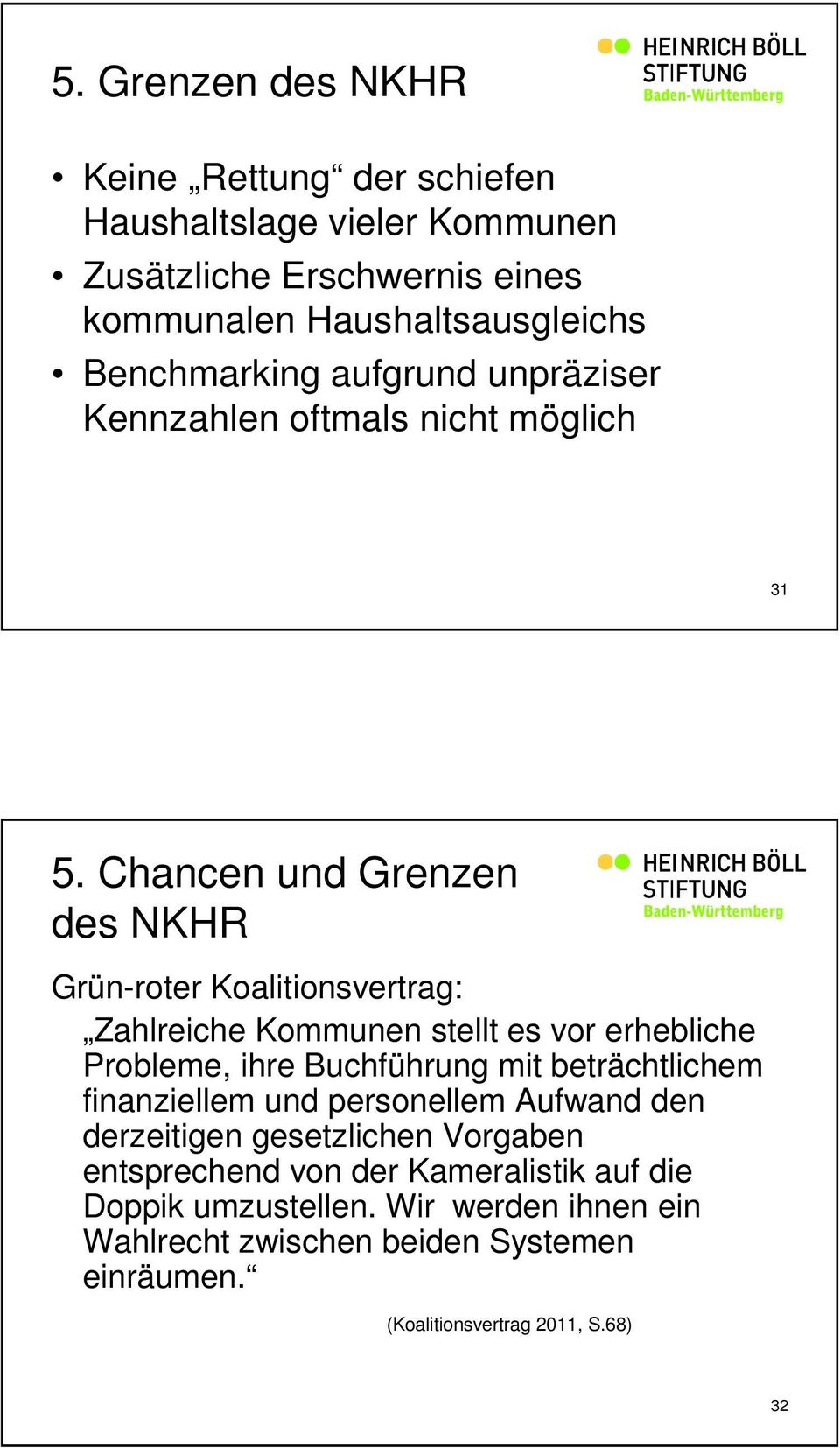 Chancen und Grenzen des NKHR Grün-roter Koalitionsvertrag: Zahlreiche Kommunen stellt es vor erhebliche Probleme, ihre Buchführung mit beträchtlichem