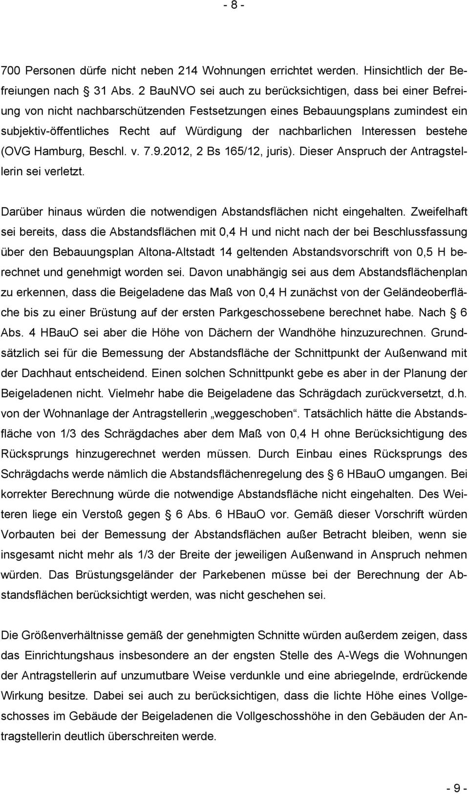nachbarlichen Interessen bestehe (OVG Hamburg, Beschl. v. 7.9.2012, 2 Bs 165/12, juris). Dieser Anspruch der Antragstellerin sei verletzt.