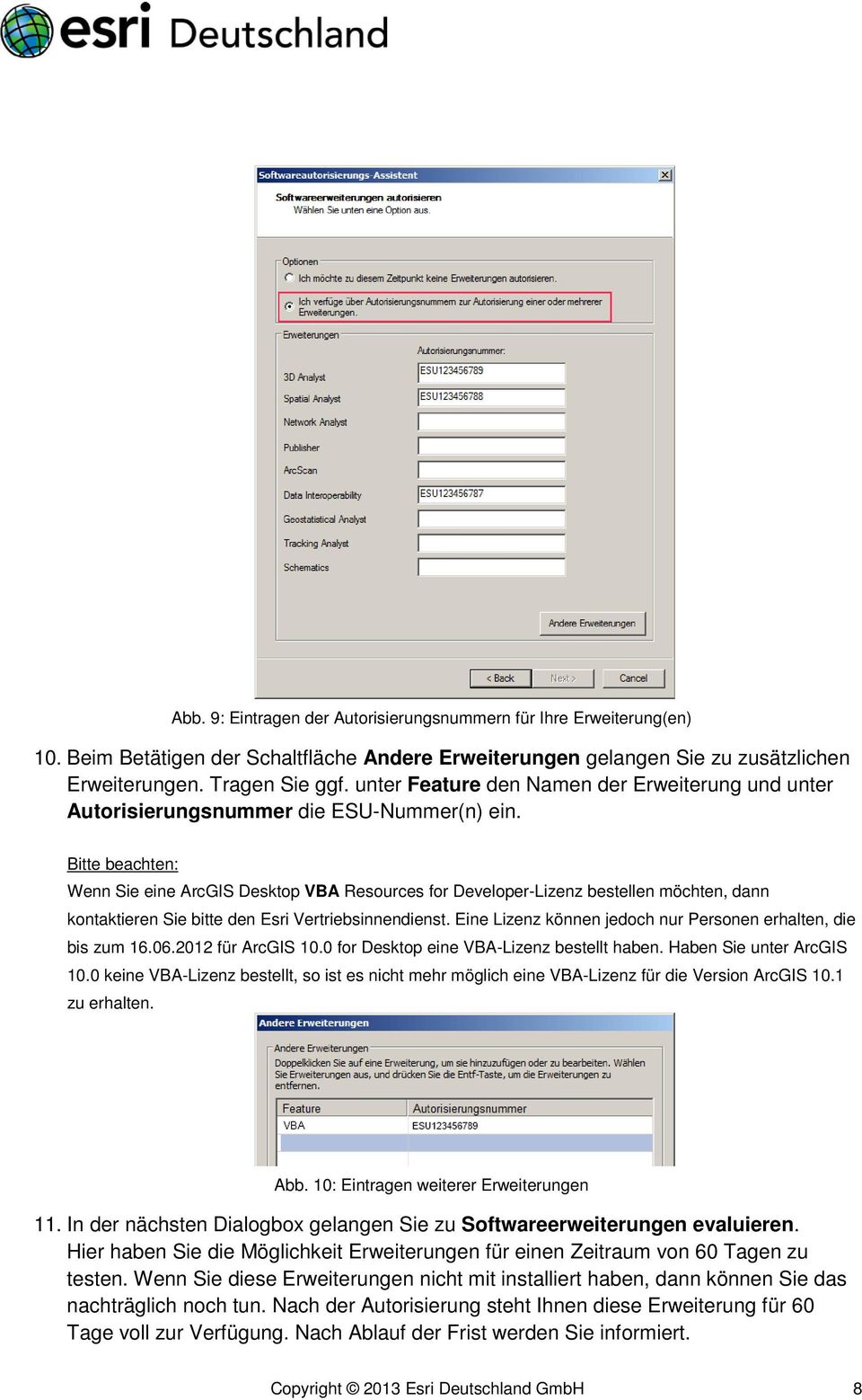 Bitte beachten: Wenn Sie eine ArcGIS Desktop VBA Resources for Developer-Lizenz bestellen möchten, dann kontaktieren Sie bitte den Esri Vertriebsinnendienst.