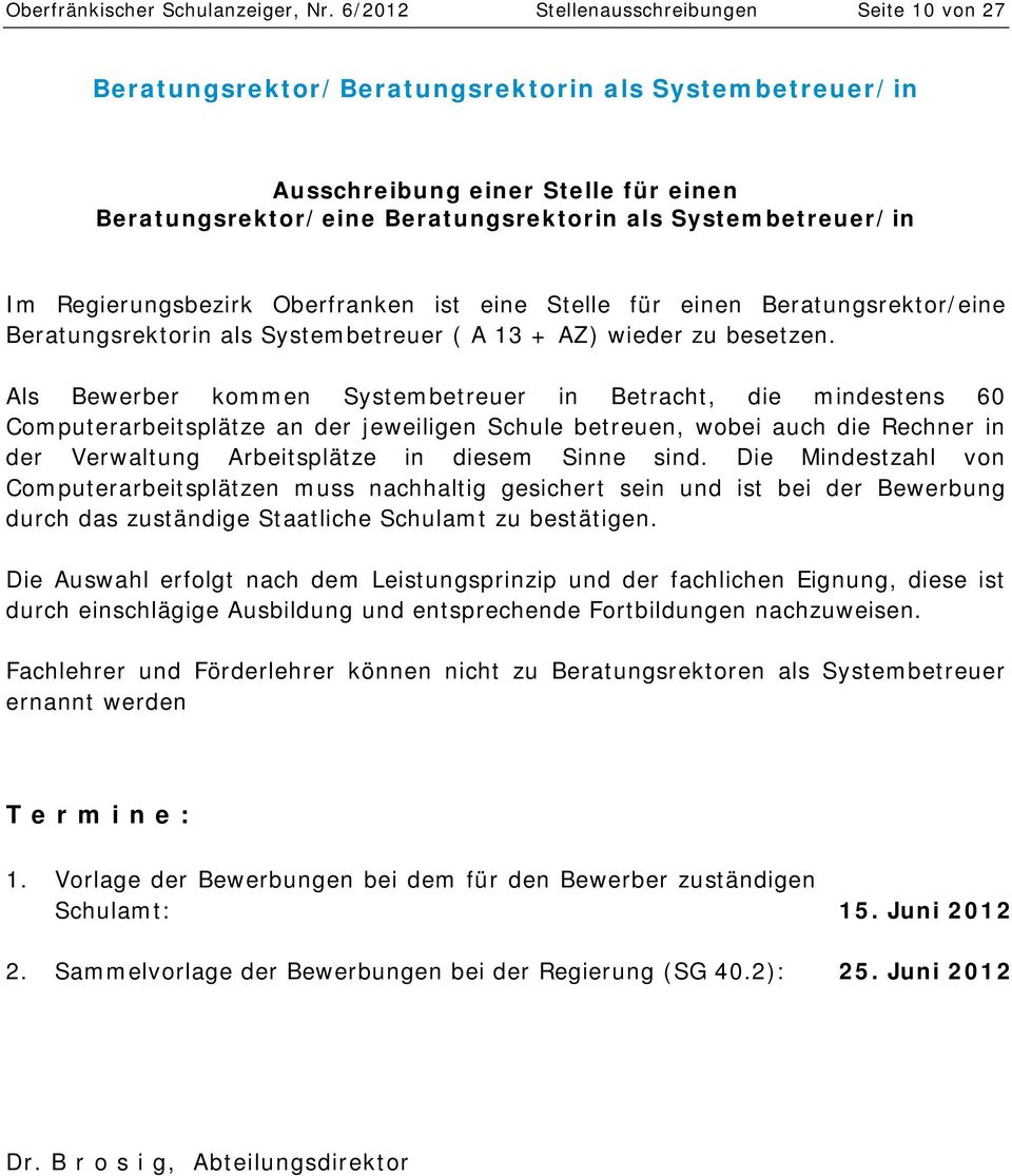 Im Regierungsbezirk Oberfranken ist eine Stelle für einen Beratungsrektor/eine Beratungsrektorin als Systembetreuer ( A 13 + AZ) wieder zu besetzen.