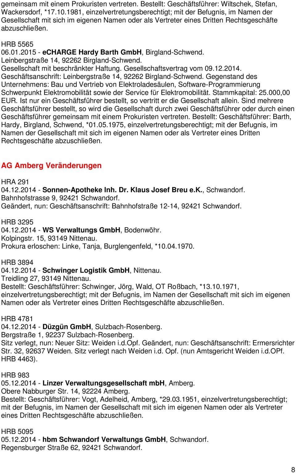 2015 - echarge Hardy Barth GmbH, Birgland-Schwend. Leinbergstraße 14, 92262 Birgland-Schwend. Gesellschaft mit beschränkter Haftung. Gesellschaftsvertrag vom 09.12.2014.
