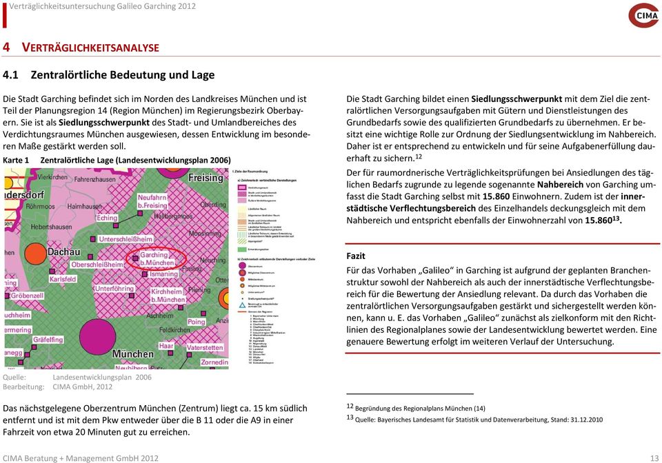 Sie ist als Siedlungsschwerpunkt des Stadt- und Umlandbereiches des Verdichtungsraumes München ausgewiesen, dessen Entwicklung im besonderen Maße gestärkt werden soll.