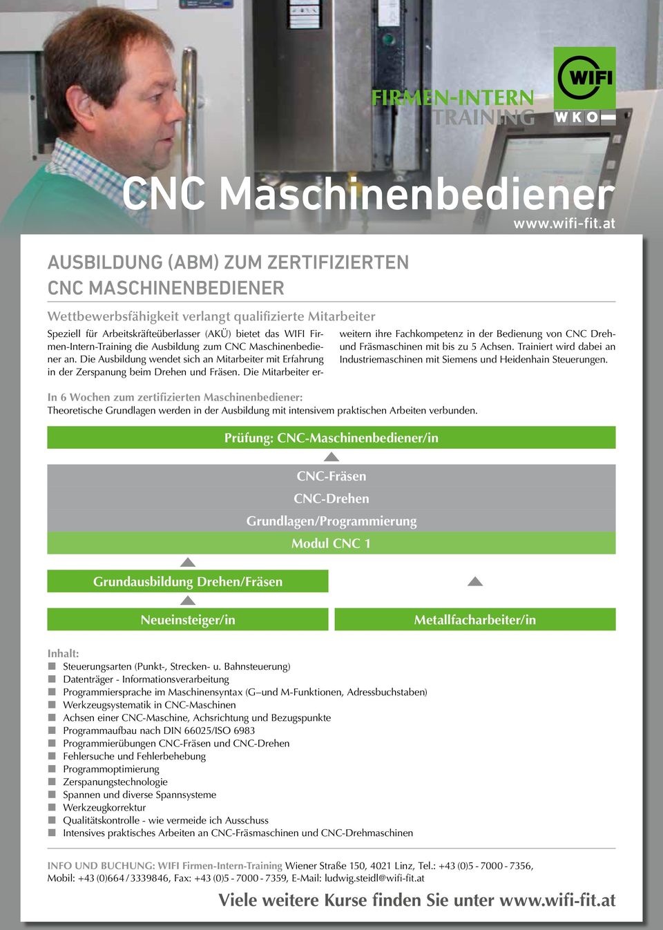 Die Mitarbeiter erweitern ihre Fachkompetenz in der Bedienung von CNC Drehund Fräsmaschinen mit bis zu 5 Achsen. Trainiert wird dabei an Industriemaschinen mit Siemens und Heidenhain Steuerungen.