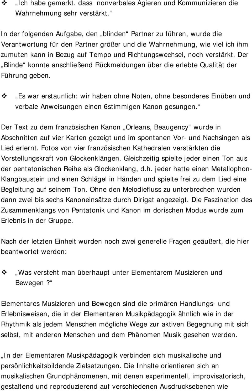 noch verstärkt. Der Blinde konnte anschließend Rückmeldungen über die erlebte Qualität der Führung geben.