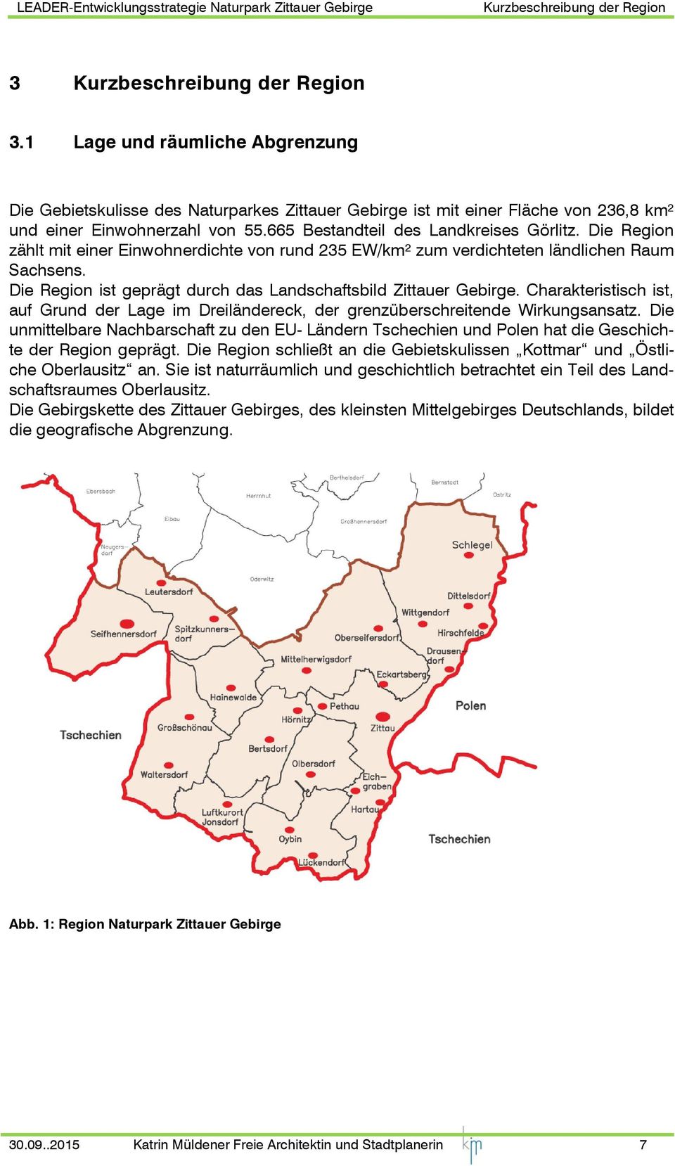 Die Region zählt mit einer Einwohnerdichte von rund 235 EW/km² zum verdichteten ländlichen Raum Sachsens. Die Region ist geprägt durch das Landschaftsbild Zittauer Gebirge.