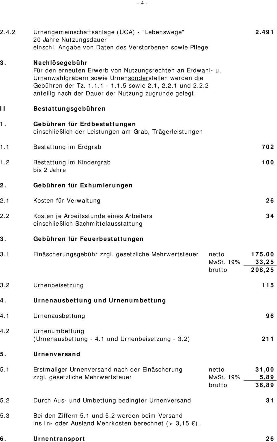 Gebühren für Erdbestattungen einschließlich der Leistungen am Grab, Trägerleistungen 1.1 Bestattung im Erdgrab 702 1.2 Bestattung im Kindergrab 100 bis 2 Jahre 2. Gebühren für Exhumierungen 2.