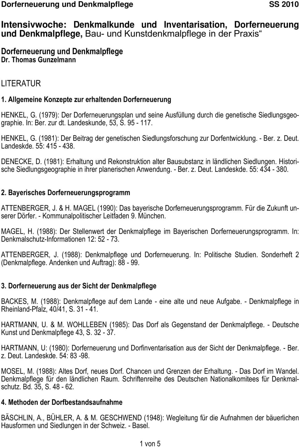 95-117. HENKEL, G. (1981): Der Beitrag der genetischen Siedlungsforschung zur Dorfentwicklung. - Ber. z. Deut. Landeskde. 55: 415-438. DENECKE, D.