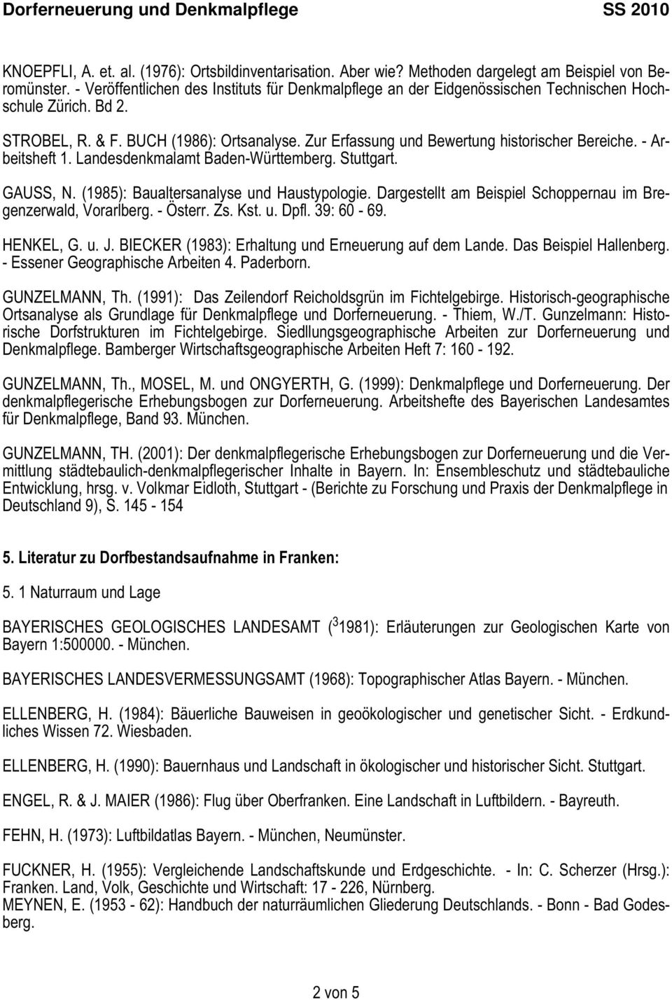 Zur Erfassung und Bewertung historischer Bereiche. - Arbeitsheft 1. Landesdenkmalamt Baden-Württemberg. Stuttgart. GAUSS, N. (1985): Baualtersanalyse und Haustypologie.