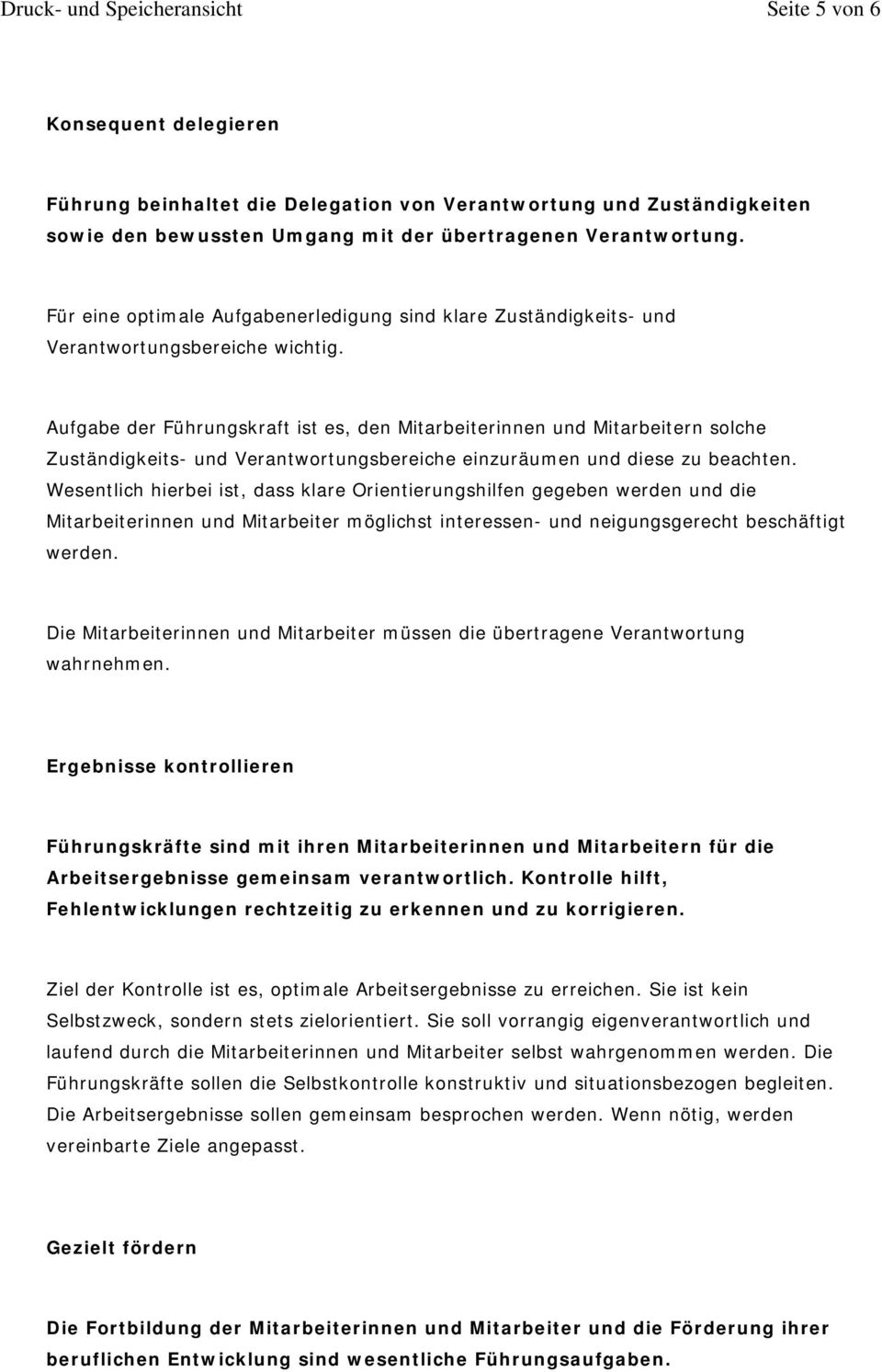 Aufgabe der Führungskraft ist es, den Mitarbeiterinnen und Mitarbeitern solche Zuständigkeits- und Verantwortungsbereiche einzuräumen und diese zu beachten.