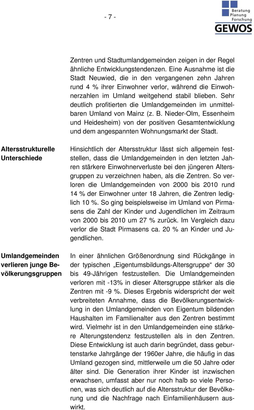 Sehr deutlich profitierten die Umlandgemeinden im unmittelbaren Umland von Mainz (z. B.