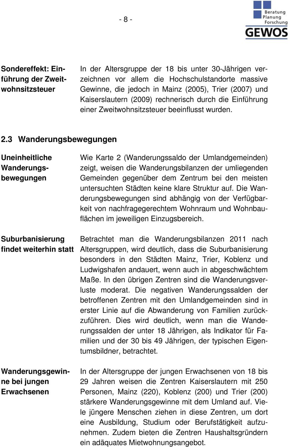 3 Wanderungsbewegungen Uneinheitliche Wanderungsbewegungen Suburbanisierung findet weiterhin statt Wanderungsgewinne bei jungen Erwachsenen Wie Karte 2 (Wanderungssaldo der Umlandgemeinden) zeigt,