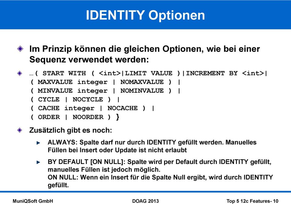 ALWAYS: Spalte darf nur durch IDENTITY gefüllt werden.