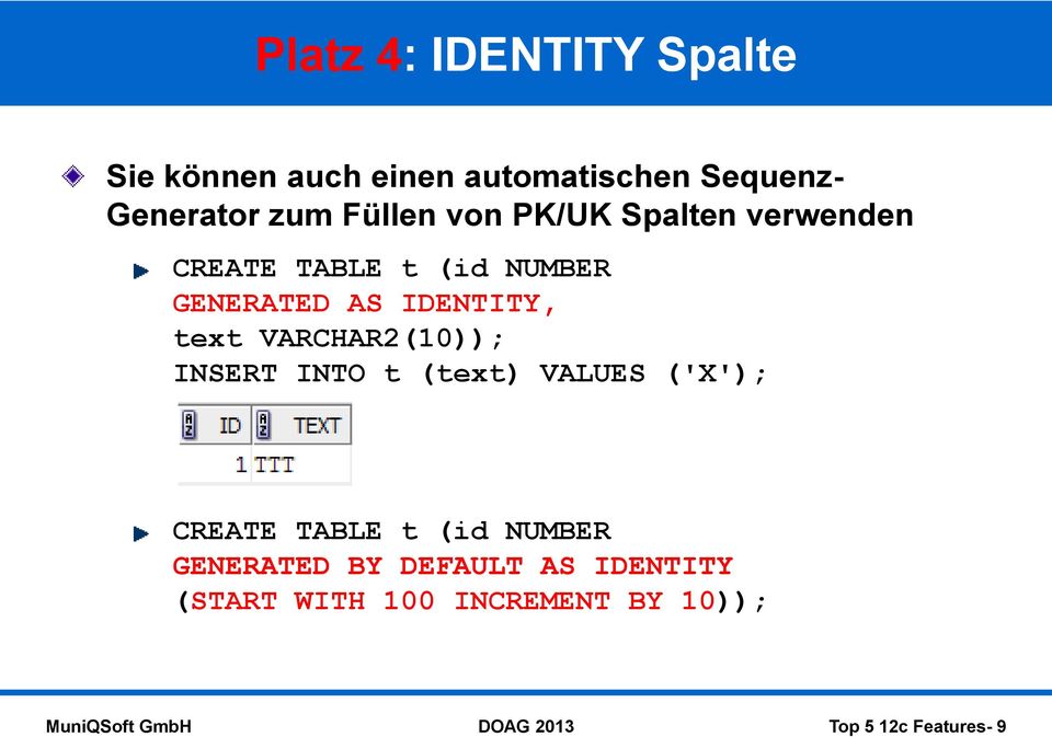 text VARCHAR2(10)); INSERT INTO t (text) VALUES ('X'); CREATE TABLE t (id NUMBER