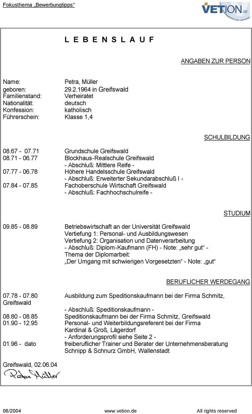 77 Blockhaus-Realschule Greifswald - Abschluß: Mittlere Reife - 07.77-06.78 Höhere Handelsschule Greifswald - Abschluß: Erweiterter Sekundarabschluß I - 07.84-07.