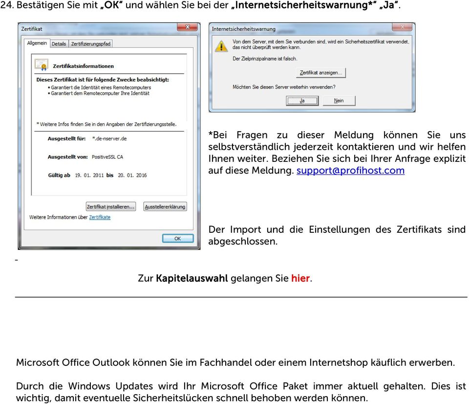 Beziehen Sie sich bei Ihrer Anfrage explizit auf diese Meldung. support@profihost.com Der Import und die Einstellungen des Zertifikats sind abgeschlossen.