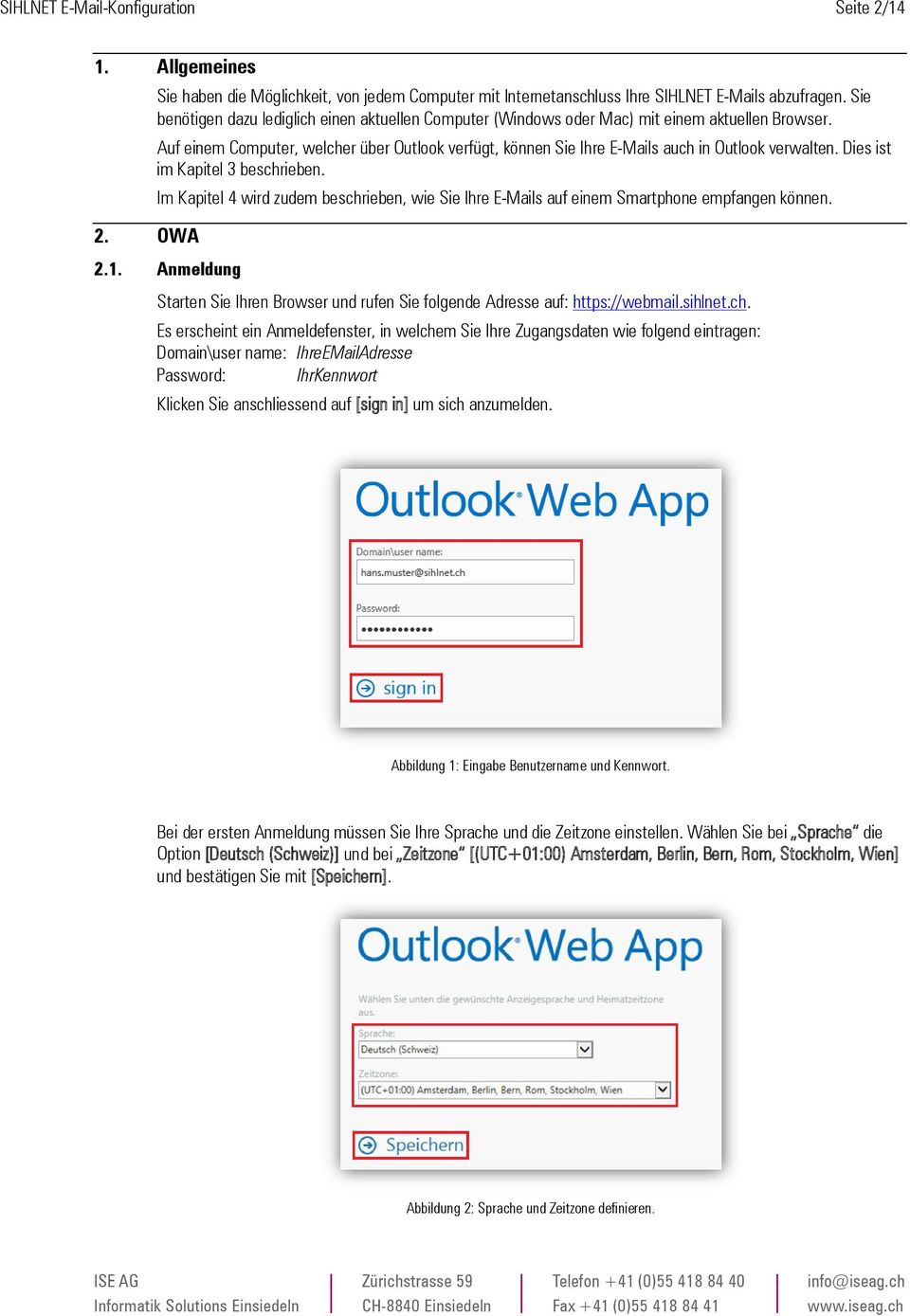 Auf einem Computer, welcher über Outlook verfügt, können Sie Ihre E-Mails auch in Outlook verwalten. Dies ist im Kapitel 3 beschrieben.