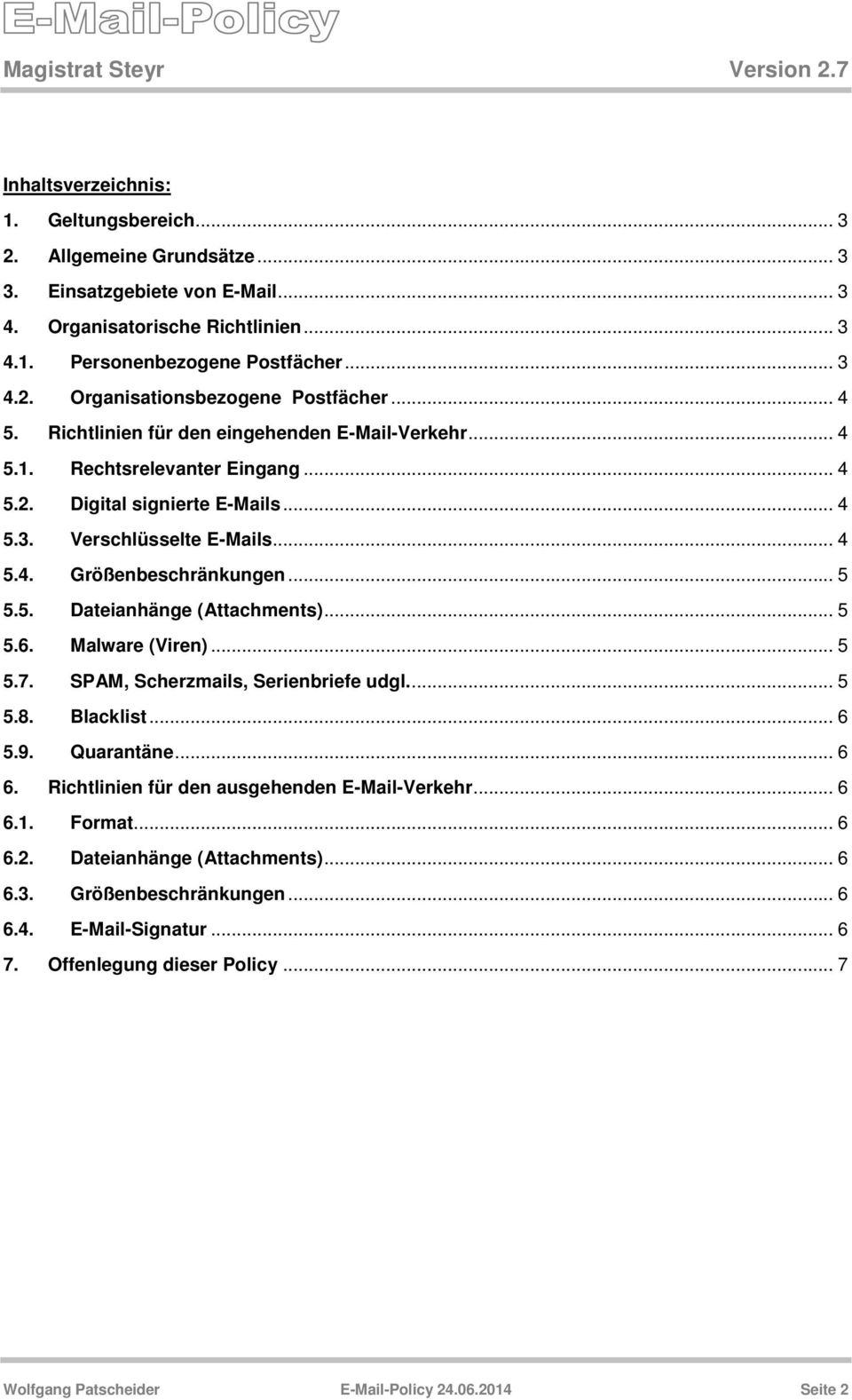 .. 5 5.6. Malware (Viren)... 5 5.7. SPAM, Scherzmails, Serienbriefe udgl.... 5 5.8. Blacklist... 6 5.9. Quarantäne... 6 6. Richtlinien für den ausgehenden E-Mail-Verkehr... 6 6.1. Format... 6 6.2.