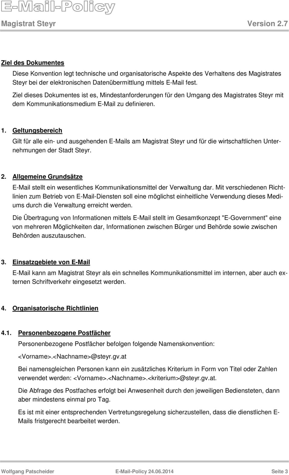 Geltungsbereich Gilt für alle ein- und ausgehenden E-Mails am Magistrat Steyr und für die wirtschaftlichen Unternehmungen der Stadt Steyr. 2.