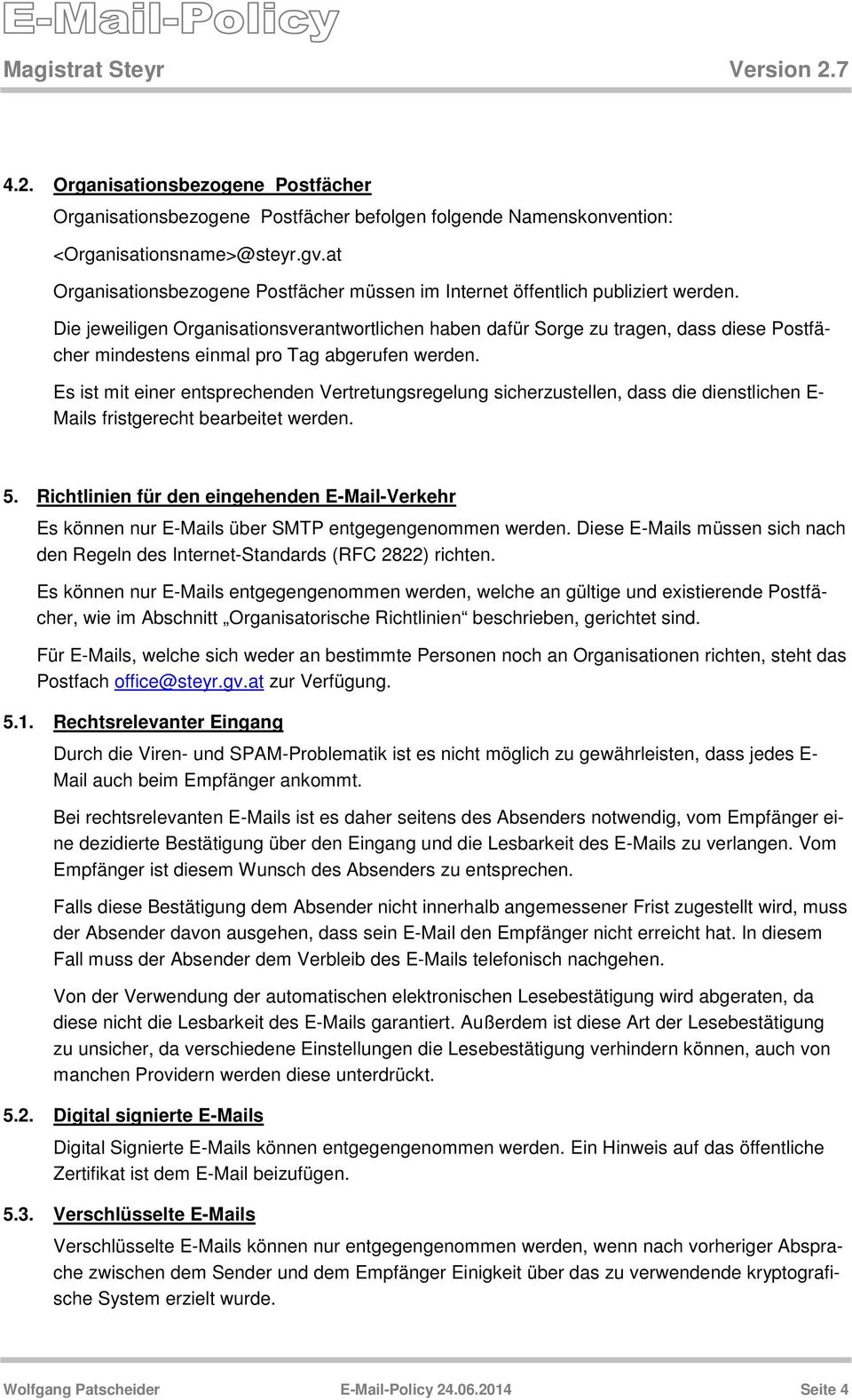 Die jeweiligen Organisationsverantwortlichen haben dafür Sorge zu tragen, dass diese Postfächer mindestens einmal pro Tag abgerufen werden.