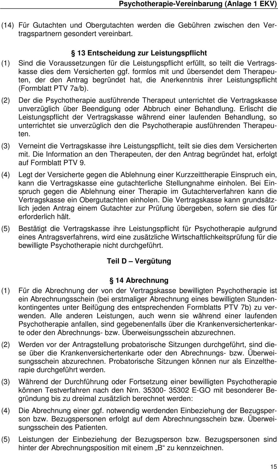 formlos mit übersendet dem Therapeuten, der den Antrag begründet hat, die Anerkenntnis ihrer Leistungspflicht (Formblatt PTV 7a/b).