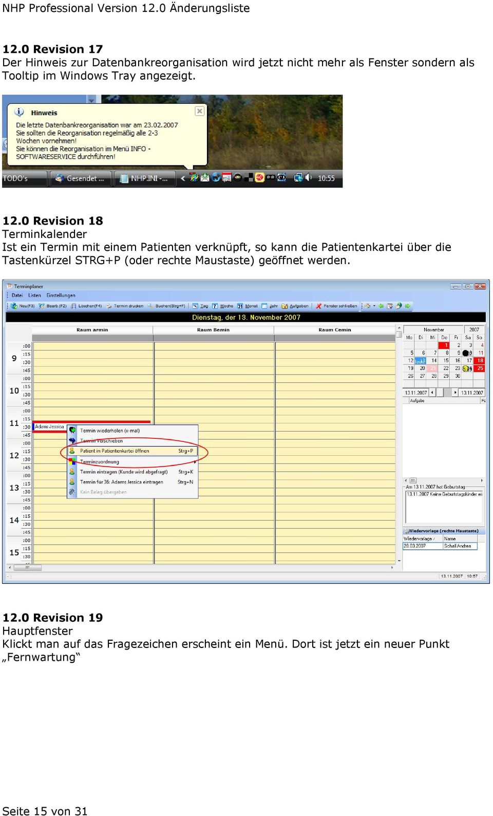 0 Revision 18 Terminkalender Ist ein Termin mit einem Patienten verknüpft, so kann die Patientenkartei über die