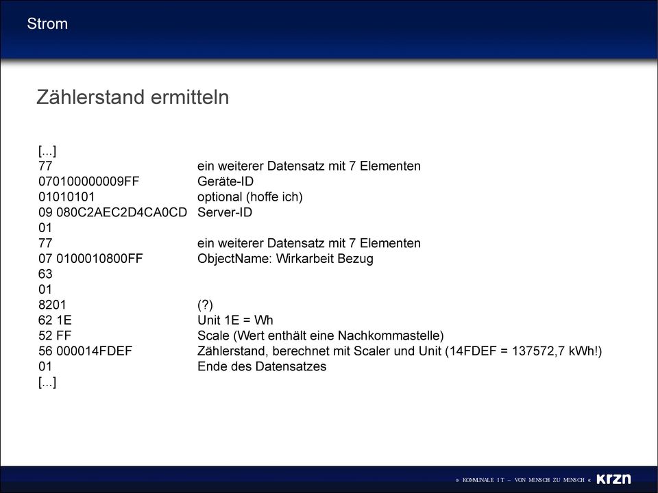 01 [...] ein weiterer Datensatz mit 7 Elementen Geräte-ID optional (hoffe ich) Server-ID ein weiterer