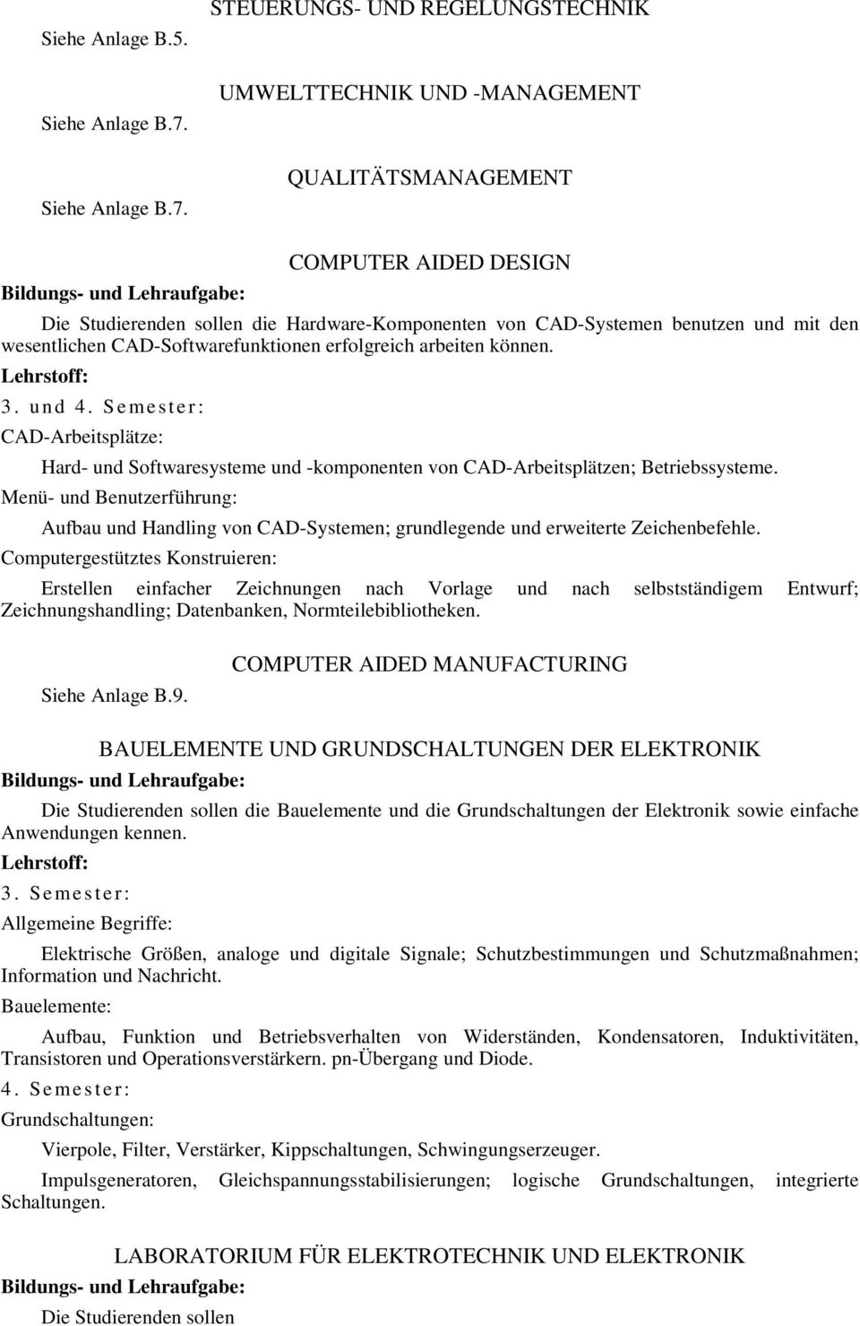 Menü- und Benutzerführung: Aufbau und Handling von CAD-Systemen; grundlegende und erweiterte Zeichenbefehle.