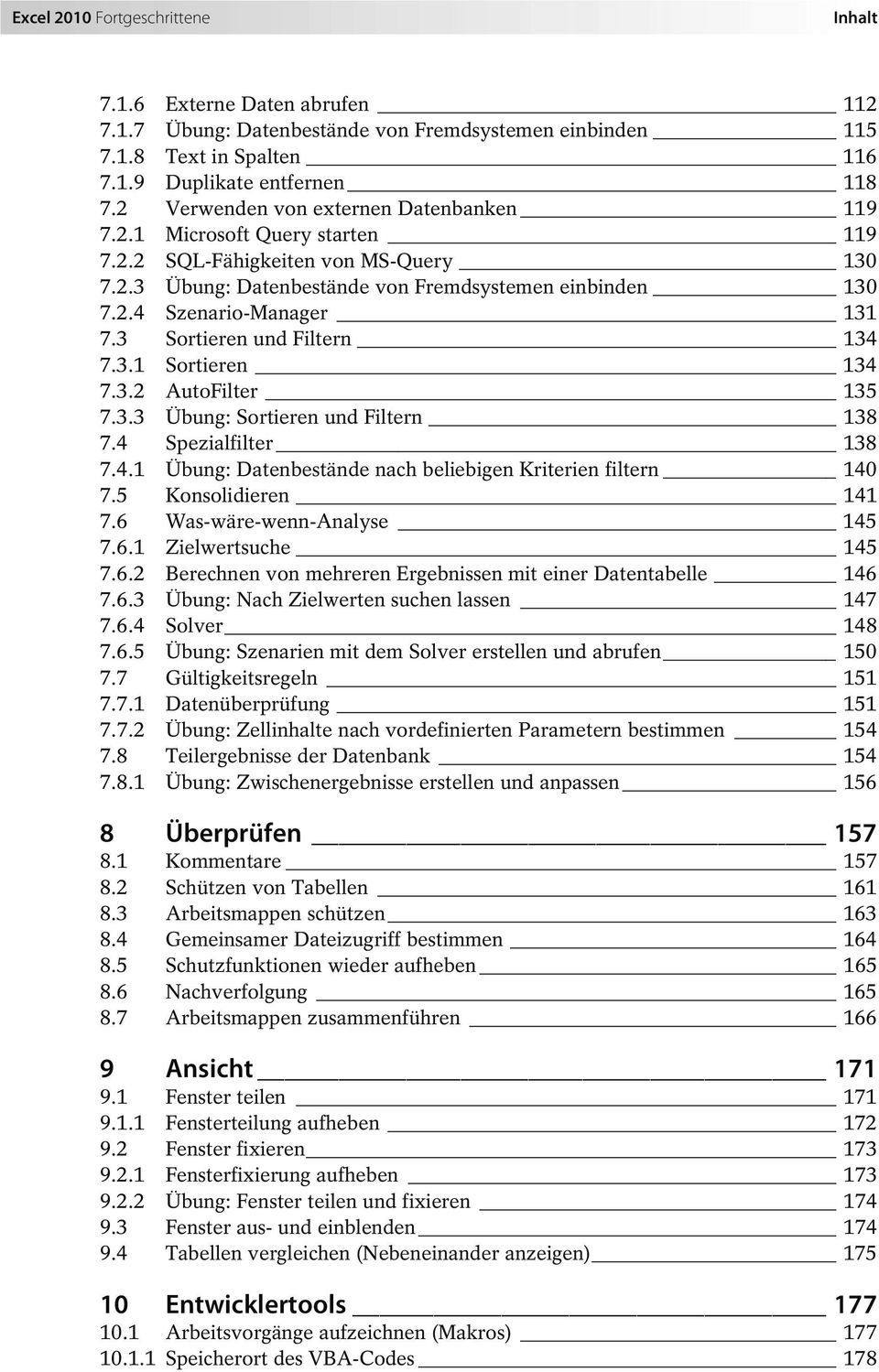 3 Sortieren und Filtern 134 7.3.1 Sortieren 134 7.3.2 AutoFilter 135 7.3.3 Übung: Sortieren und Filtern 138 7.4 Spezialfilter 138 7.4.1 Übung: Datenbestände nach beliebigen Kriterien filtern 140 7.