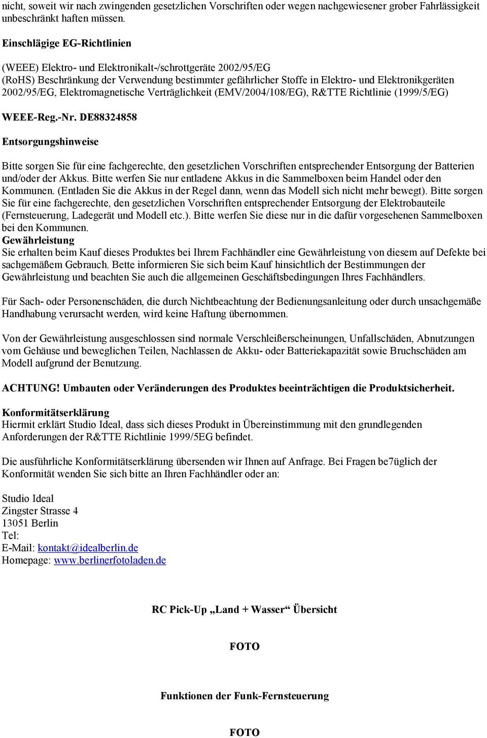 Elektromagnetische Verträglichkeit (EMV/2004/108/EG), R&TTE Richtlinie (1999/5/EG) WEEE-Reg.-Nr.