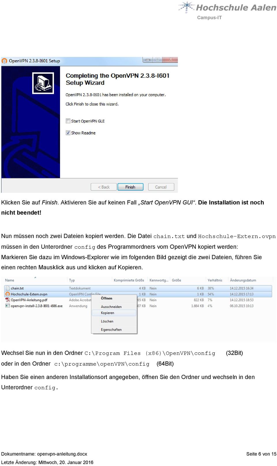ovpn müssen in den Unterordner config des Programmordners vom OpenVPN kopiert werden: Markieren Sie dazu im Windows-Explorer wie im folgenden Bild gezeigt die zwei Dateien, führen Sie
