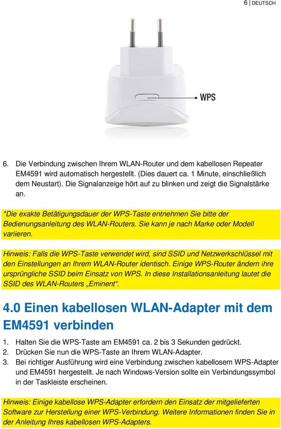 Sie kann je nach Marke oder Modell variieren. Hinweis: Falls die WPS-Taste verwendet wird, sind SSID und Netzwerkschlüssel mit den Einstellungen an Ihrem WLAN-Router identisch.