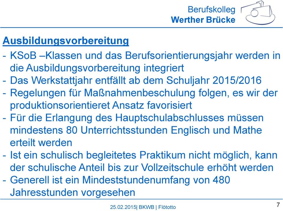 Für die Erlangung des Hauptschulabschlusses müssen mindestens 80 Unterrichtsstunden Englisch und Mathe erteilt werden - Ist ein schulisch begleitetes