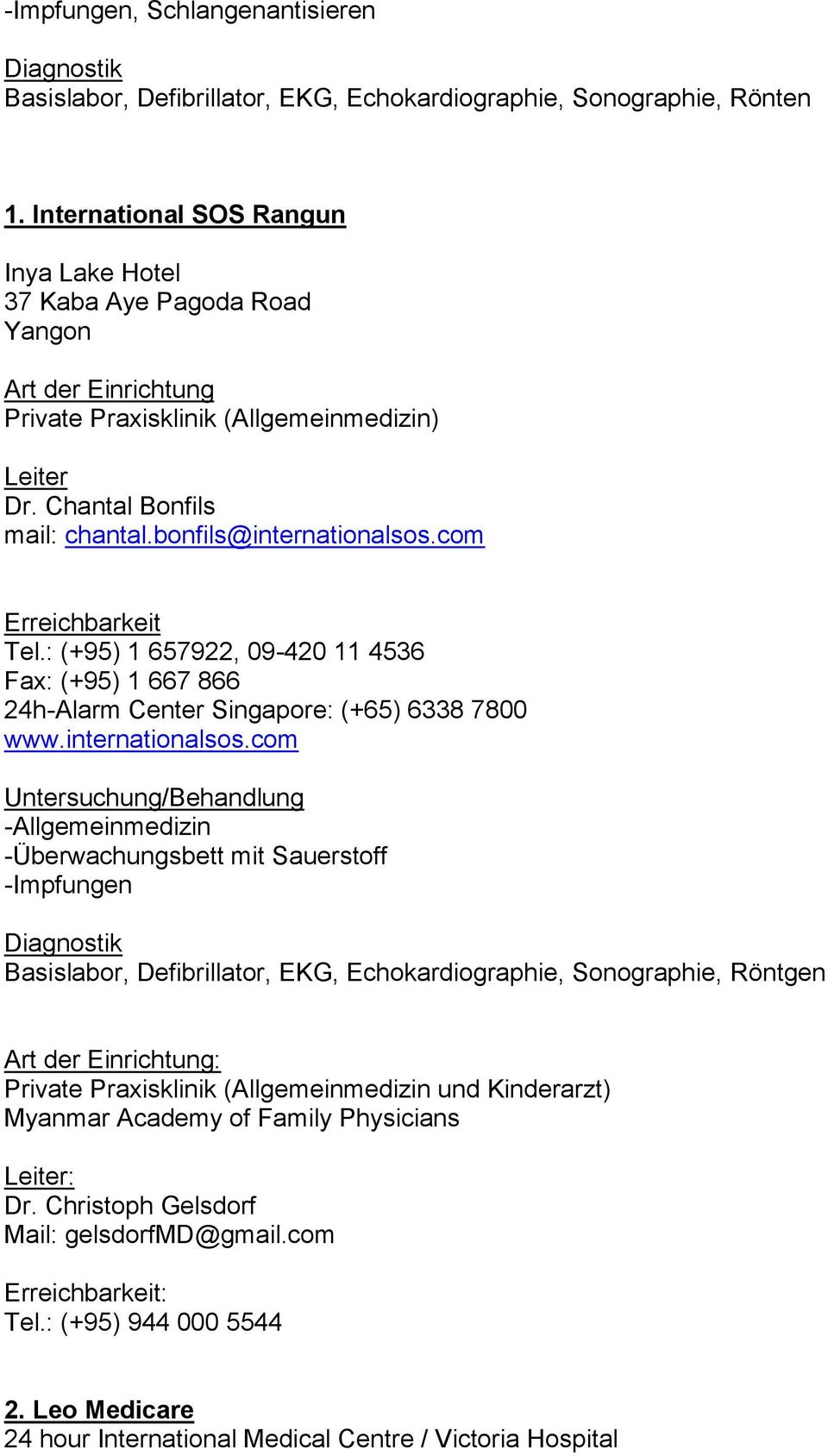 : (+95) 1 657922, 09-420 11 4536 Fax: (+95) 1 667 866 24h-Alarm Center Singapore: (+65) 6338 7800 www.internationalsos.