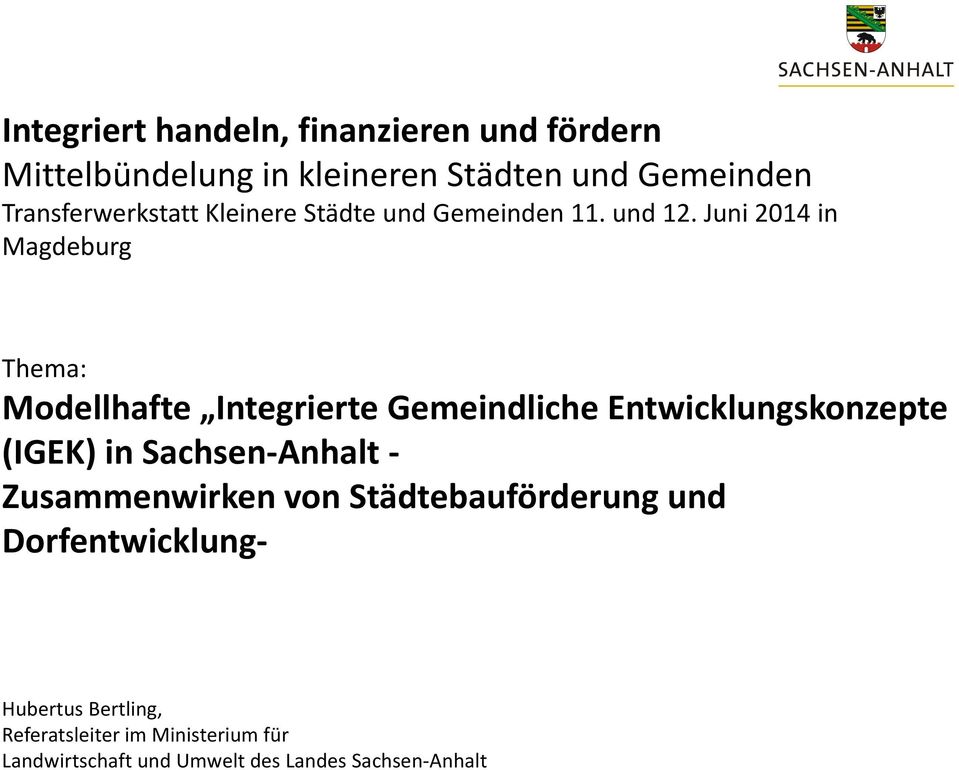 Juni 2014 in Magdeburg Thema: Modellhafte Integrierte Gemeindliche Entwicklungskonzepte (IGEK) in