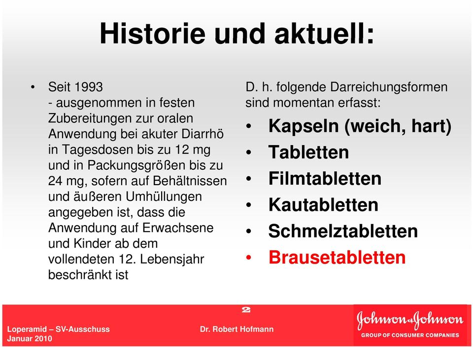 Diarrhö in Tagesdosen bis zu 12 mg Tabletten und in Packungsgrößen g bis zu 24 mg, sofern auf Behältnissen Filmtabletten